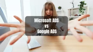 Microsoft Ads vs Google Ads