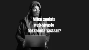 Miten suojata web-sivusto hakkereita vastaan?