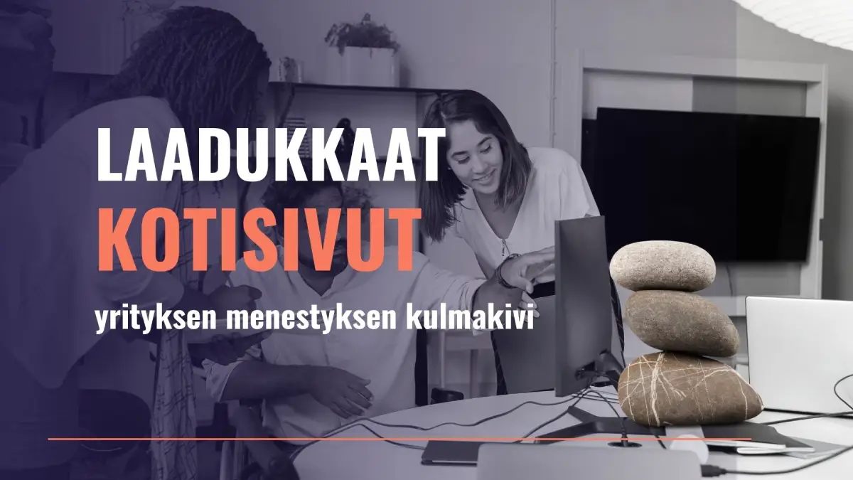 Miksi Laadukkaat Kotisivut Ovat Yrityksen Menestyksen Kulmakivi