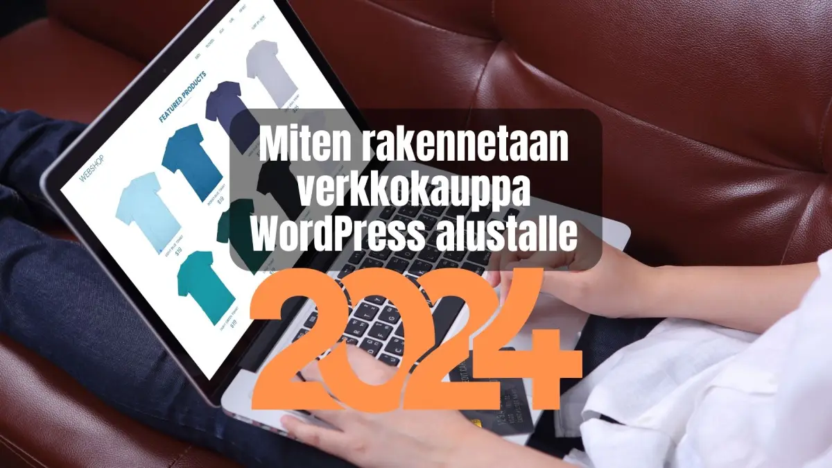 Miten rakennetaan verkkokauppa WordPress alustalle 2024